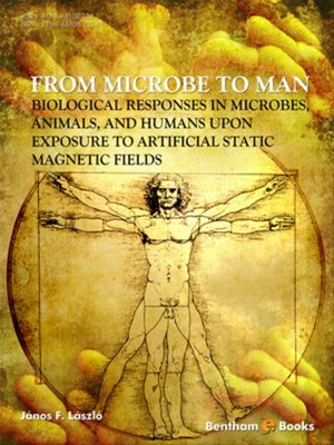 cover image of From Microbe to Man: Biological Responses in Microbes, Animals, and Humans upon Exposure to Artificial Static Magnetic Fields
